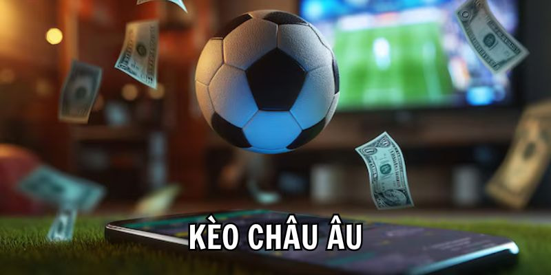Các Chiến Lược Cá Cược Kèo Châu Âu Hiệu Quả