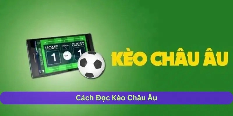 Kèo châu Âu Cách Thức Hoạt Động Của Kèo Châu Âu