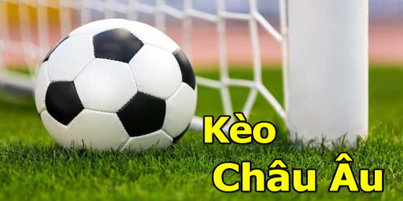 Kèo châu Âu Kèo Châu Âu Là Gì?